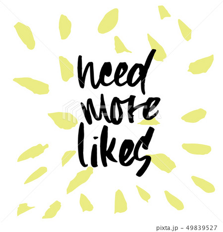 Hand drawn phrase Need more likes. Lettering design for posters, t-shirts, cards, invitations Hand drawn phrase Need more likes. Lettering design for posters, t-shirts, cards, invitations 49839527