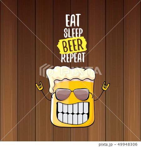 Eat sleep beer repeat vector concept illustration or summer poster. vector funky beer character with Eat sleep beer repeat vector concept illustration or summer poster. vector funky beer character with 49948306