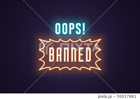 Neon composition of headline Oops Banned. Text Neon composition of headline Oops Banned. Text 50057861