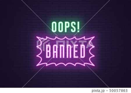 Neon composition of headline Oops Banned. Text Neon composition of headline Oops Banned. Text 50057863