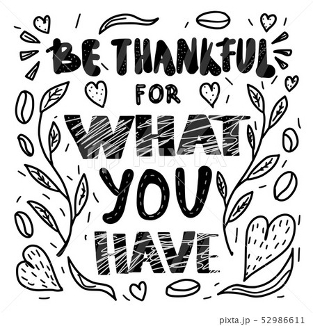 Be thankful for what you have lettering. Be thankful for what you have lettering. 52986611