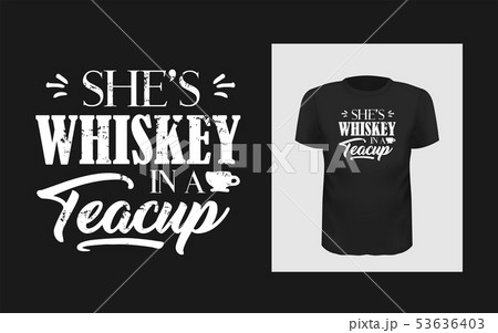 Tshirt She is whiskey in a teacup slogan design 53636403