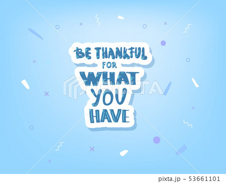 Be thankful for what you have lettering. 53661101
