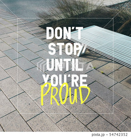 Quote - Don't stop until you're proud. Quote - Don't stop until you're proud. 54742352