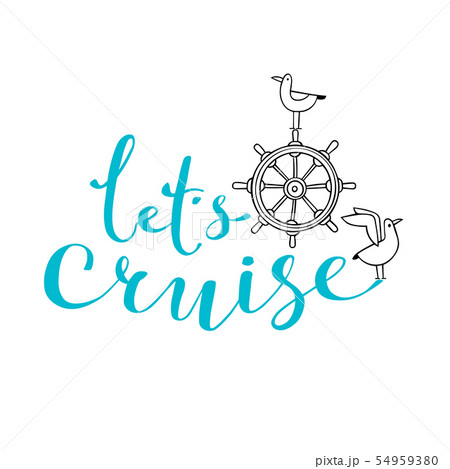 Let cruise, ship steering wheel and seagull - nautical vector doodles, and lettering design element Let cruise, ship steering wheel and seagull - nautical vector doodles, and lettering design element 54959380