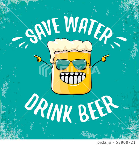 Save water drink beer vector concept illustration. vector funky beer character with funny slogan for Save water drink beer vector concept illustration. vector funky beer character with funny slogan for 55908721