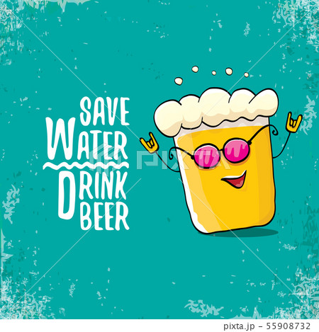 Save water drink beer vector concept illustration. vector funky beer character with funny slogan for 55908732