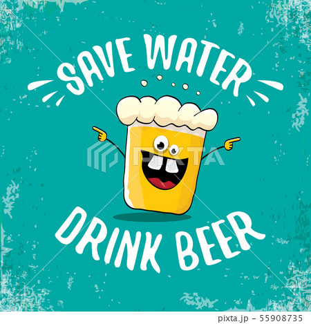 Save water drink beer vector concept illustration. vector funky beer character with funny slogan for 55908735
