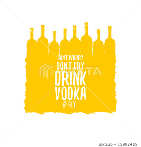 dont worry dont cry drink VODKA and fly slogan. Funny quotes about vodka with glass bottle for print 55992485