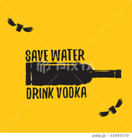 Save water drink VODKA. Funny quotes about vodka with glass bottle for print on tee or party poster. Save water drink VODKA. Funny quotes about vodka with glass bottle for print on tee or party poster. 55995570