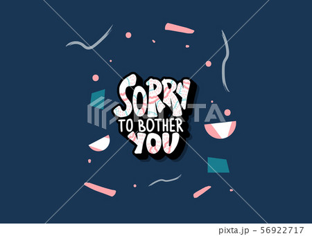 Sorry to bother you quote. Vector illustration 56922717