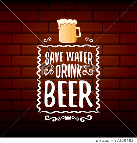 Save water drink beer vector concept print or vintage brown poster. vector funky beer quote or 57360482