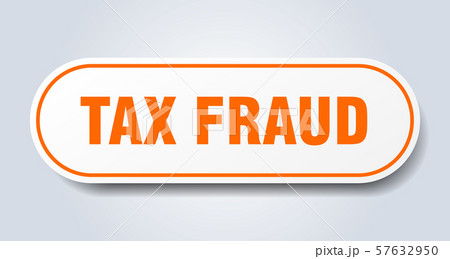 tax fraud sign. tax fraud rounded orange sticker. tax fraud sign. tax fraud rounded orange sticker. 57632950