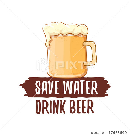 Save water drink beer vector concept print or vintage brown poster. vector funky beer quote or Save water drink beer vector concept print or vintage brown poster. vector funky beer quote or 57673690