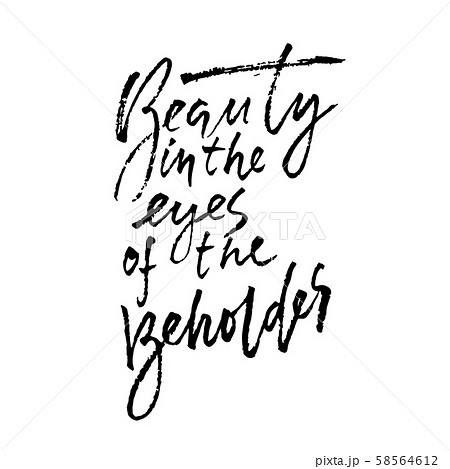 Beauty is in the eye of the beholder. Hand drawn lettering proverb. Vector typography design Beauty is in the eye of the beholder. Hand drawn lettering proverb. Vector typography design 58564612