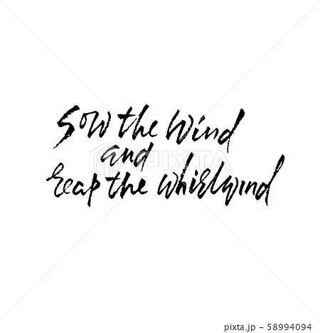 Sow the wind and reap the whirlwind. Hand drawn lettering proverb. Vector typography design 58994094