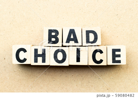 Letter block in word bad choice on wood background Letter block in word bad choice on wood background 59080482