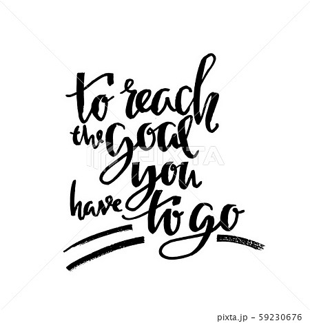 To reach the goal you have to go. Modern dry brush lettering. Vector illustration. 59230676