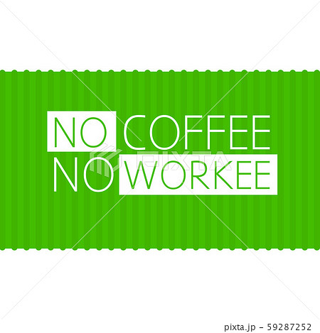 Quote no coffee, no workee 59287252