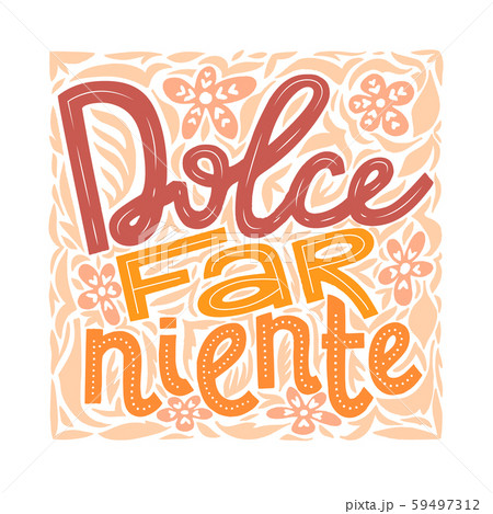 Italian Phrase Sweet Doing Nothing Dolce Far Niente Italian Phrase Sweet Doing Nothing Dolce Far Niente 59497312