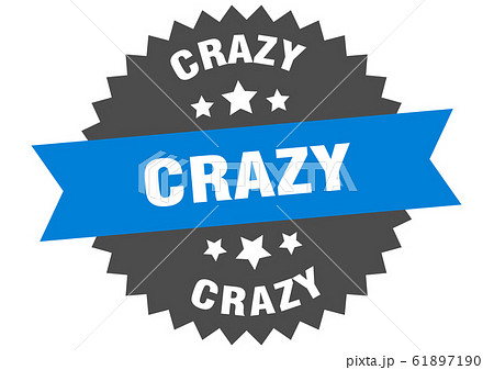 crazy sign. crazy circular band label. round crazy crazy sign. crazy circular band label. round crazy 61897190