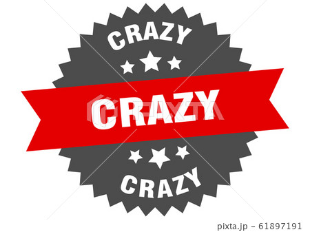 crazy sign. crazy circular band label. round crazy crazy sign. crazy circular band label. round crazy 61897191