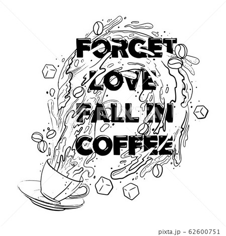 mug with splashes of coffee, the inscription forget love, fall in coffee, 62600751