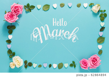 Hello March message with roses and leaves Hello March message with roses and leaves 62864894