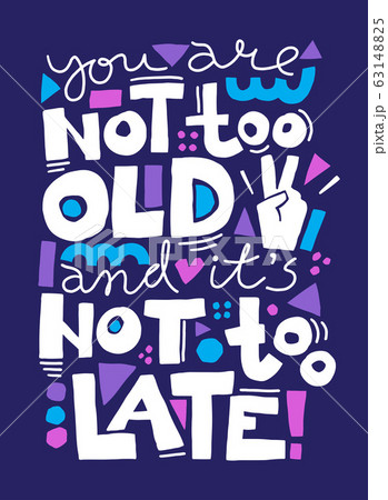 You are not too old and It is not too late. Vector illustration with motivational quote 63148825