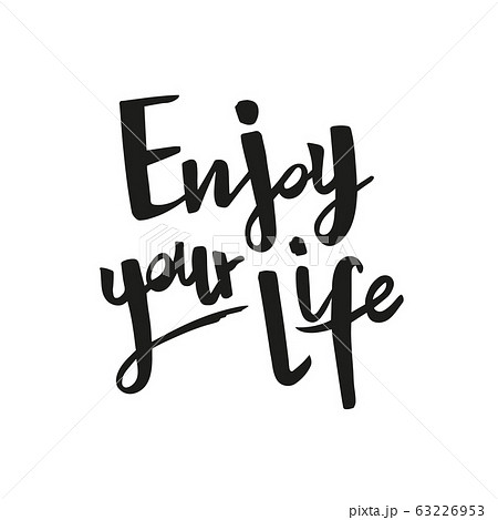 Positive inspirational handwritten phrase Enjoy your life. Hand drawn brush lettering. Vector calligraphy for cards, t-shirt, textiles, posters, prints, and web. Black words on white background. Positive inspirational handwritten phrase Enjoy your life. Hand drawn brush lettering. Vector calligraphy for cards, t-shirt, textiles, posters, prints, and web. Black words on white background. 63226953