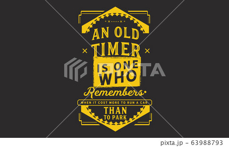 an old timer is one who remembers when it cost more to run a car than to park 63988793