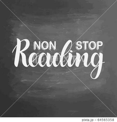 Non stop reading. Inspirational and motivational quotes. Hand painted ink lettering. Hand lettering and custom typography for your designs on textured chalkboard background. 64565358