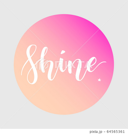 Shine. Inspirational quote phrase. Modern calligraphy lettering with hand drawn word Shineon gradient background. Lettering for web, print and posters. Typography poster design. Shine. Inspirational quote phrase. Modern calligraphy lettering with hand drawn word Shineon gradient background. Lettering for web, print and posters. Typography poster design. 64565361