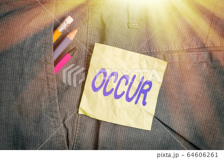 Conceptual hand writing showing Occur. Business Conceptual hand writing showing Occur. Business 64606261