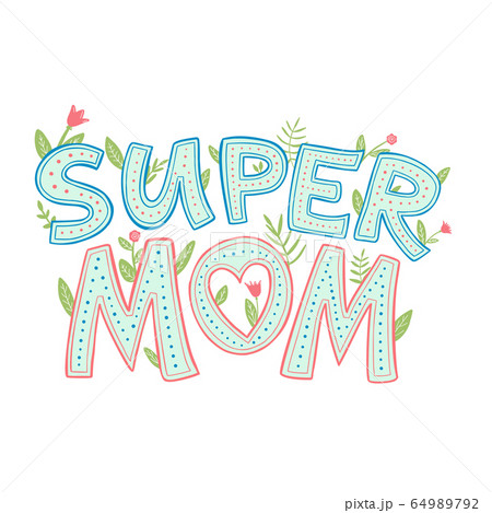 Super mom decorative lettering. Mothers day cute sticker. Colorful lettering composition with flowers isolated on white. Sans serif playful letters. Greeting card for mother. Super mom decorative lettering. Mothers day cute sticker. Colorful lettering composition with flowers isolated on white. Sans serif playful letters. Greeting card for mother. 64989792