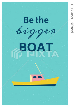 Sea retro poster with a motivational quote. Be the bigger boat. Vector 65044181