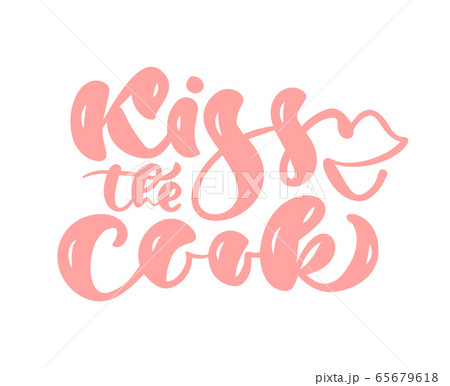 Kiss the cook vector calligraphy food text. Hand drawn lettering Quote design kitchen element. For restaurant, cafe, or poster 65679618
