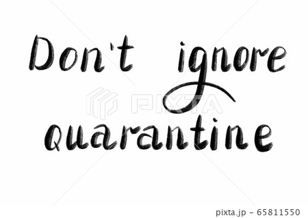 DON'T IGNORE QUARANTINE Hand written text - lettering isolated on white. Coronovirus COVID 19 DON'T IGNORE QUARANTINE Hand written text - lettering isolated on white. Coronovirus COVID 19 65811550