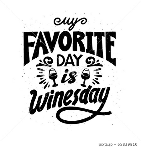 Wine quote. My favorite day is winesday. Handdrawn lettering in vintage style. Vector illustration on white background. Wine quote. My favorite day is winesday. Handdrawn lettering in vintage style. Vector illustration on white background. 65839810