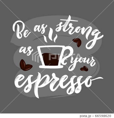 Hand calligraphy lettering Quote As strong as you espresso. Cup of hot drink 66598620