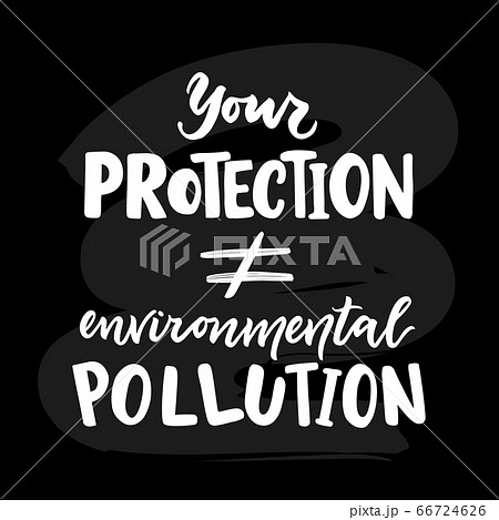 Your protection is not environmental pollution. Motivational quote. Vector 66724626