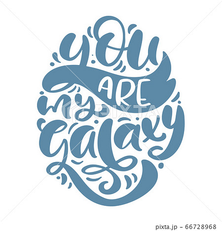 You are my galaxy hand drawn lettering text. Motivation and inspiration love and life positive quote. Calligraphy vector illustration graphic design 66728968
