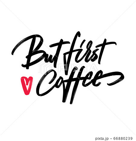 But first coffee - hand written typography. But first coffee - hand written typography. 66880239