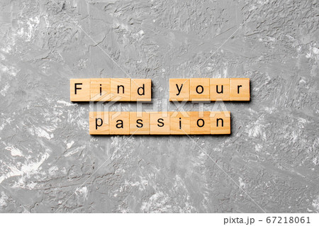 Find your passion word written on wood block. Find Find your passion word written on wood block. Find 67218061