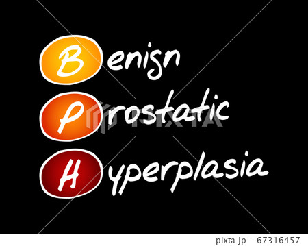 BPH - Benign Prostatic Hyperplasia acronym BPH - Benign Prostatic Hyperplasia acronym 67316457