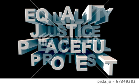 Lettering in big white letters EQUALITY Justice PEACEFUL PROTEST on a black background 3d rendering 67349283