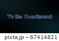 To Be Continued キラキラしたCGの背景素材 67414821