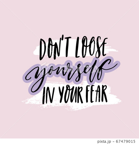 Don't loose yourself in your fear. Inspirational quote about anxiety. Positive motivational saying. Handwritten text on purple background. Don't loose yourself in your fear. Inspirational quote about anxiety. Positive motivational saying. Handwritten text on purple background. 67479015