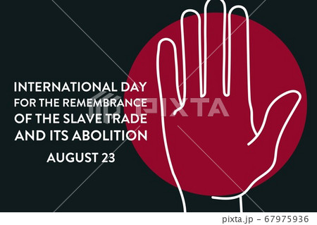 International Day for the Remembrance of the Slave Trade and its Abolition. August 23. Template for International Day for the Remembrance of the Slave Trade and its Abolition. August 23. Template for 67975936