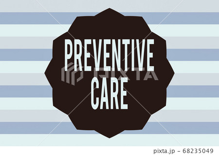 Text sign showing Preventive Care. Conceptual Text sign showing Preventive Care. Conceptual 68235049
